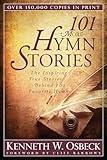 101 More Hymn Stories: The Inspiring True Stories Behind 101 Favorite Hymns