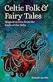 Celtic Folk & Fairy Tales: Magical Stories from the Lands of the Celts (Arcturus World Mythology)