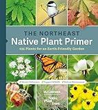 The Northeast Native Plant Primer: 235 Plants for an Earth-Friendly Garden