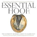 The Essential Hoof Book: The Complete Modern Guide to Horse Feet - Anatomy, Care and Health, Disease Diagnosis and Treatment