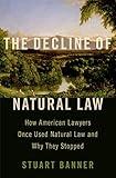 The Decline of Natural Law: How American Lawyers Once Used Natural Law and Why They Stopped