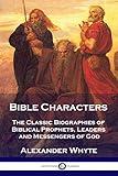 Bible Characters: The Classic Biographies of Biblical Prophets, Leaders and Messengers of God