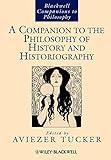 A Companion to the Philosophy of History and Historiography