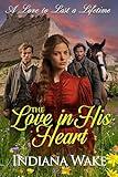 The Love in his Heart: A Sweet and Inspirational Western Historical Romance (A Love to Last a Lifetime Book 2)