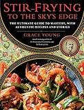 Stir-Frying to the Sky's Edge: The Ultimate Guide to Mastery, with Authentic Recipes and Stories (An Award-Winning Cookbook)