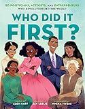 Who Did It First? 50 Politicians, Activists, and Entrepreneurs Who Revolutionized the World (Who Did It First?, 2)