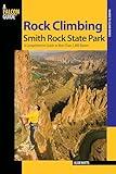 Rock Climbing Smith Rock State Park: A Comprehensive Guide To More Than 1,800 Routes (Regional Rock Climbing Series)