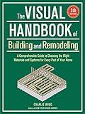 Visual Handbook of Building and Remodeling: A Comprehensive Guide to Choosing the Right Materials and Systems for Every Part of Your Home/5th Edition