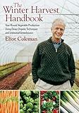 The Winter Harvest Handbook: Year Round Vegetable Production Using Deep-Organic Techniques and Unheated Greenhouses