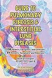 Guide to Pulmonary Fibrosis & Interstitial Lung Diseases: FOR Patients, Caregivers & Clinicians BY Patients, Caregivers, & Clinicians (2) (Ultimate Pulmonary Wellness)