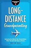 Long-Distance Grandparenting: Nurturing the Faith of Your Grandchildren When You Can’t Be There in Person (Grandparenting Matters)