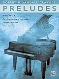 Preludes, Vol 1: Early Intermediate to Intermediate Original Piano Solos (Robert D. Vandall Classics, Vol 1)