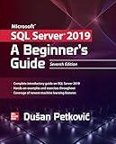 Microsoft SQL Server 2019: A Beginner's Guide, Seventh Edition