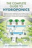 The Complete Guide to Hydroponics: Year-Round Harvests with Practical Techniques and Creative Solutions for Visually Stunning Urban Gardens (The Urban Farming Blueprint)