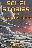 Sci-Fi Stories for Curious Kids: 20 Short Science Fiction Tales for Children