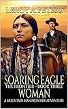 Soaring Eagle Woman: A Mountain Man Frontier Adventure (The Frontier Book 3)