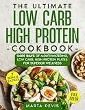 THE ULTIMATE LOW CARB HIGH PROTEIN COOKBOOK: 2400 Days of Mouthwatering, Low Carb, High Protein Plates for Superior Wellness