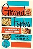 Grand Forks: A History of American Dining in 128 Reviews