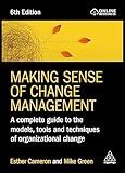 Making Sense of Change Management: A Complete Guide to the Models, Tools and Techniques of Organizational Change