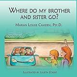 Where Do My Brother and Sister Go?: A story for the youngest children in blended famlies and stepfamilies