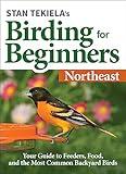 Stan Tekiela’s Birding for Beginners: Northeast: Your Guide to Feeders, Food, and the Most Common Backyard Birds (Bird-Watching Basics)