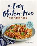 The Easy Gluten-Free Cookbook: Fast and Fuss-Free Recipes for Busy People on a Gluten-Free Diet