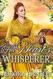 His Heart's Whisperer: A Historical Western Romance Book (Brides of the Untamed Frontier)