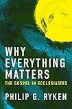 Why Everything Matters: The Gospel in Ecclesiastes