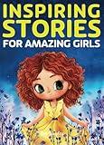 Inspiring Stories for Amazing Girls: A Motivational Book about Courage, Confidence and Friendship