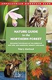 Nature Guide to the Northern Forest: Exploring The Ecology Of The Forests Of New York, New Hampshire, Vermont, And Maine