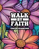 Walk By Faith - Adult Coloring Book: A Bible Scripture Coloring Book for Women - 49 Unique Designs (Walk By Faith - Scripture Coloring Books)