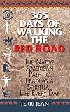 365 Days Of Walking The Red Road: The Native American Path to Leading a Spiritual Life Every Day (Religion and Spirituality)