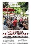 UNIVERSAL ORLANDO RESORT TRAVEL GUIDE 2024-2025 (ULTIMATE BUDGET-FRIENDLY TRAVEL COMPANION)