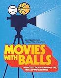 Movies with Balls: The Greatest Sports Films of All Time, Analyzed and Illustrated