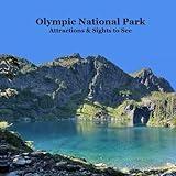 Olympic National Park Attractions and Sights to See Kids Book: Great Book for Children about Olympic National Park