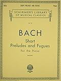 Short Preludes and Fugues: Schirmer Library of Classics Volume 15 Piano Solo (Schirmer Library of Classics, 15)