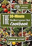 The 30-Minute Mediterranean Diet Cookbook: Experience the Mediterranean Lifestyle with Quick and Easy Recipes