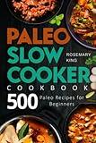 Paleo Slow Cooker Cookbook: 500 Paleo Recipes for Beginners (Crock Pot Book)