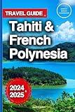 Travel Guide To Tahiti & French Polynesia: Discover Insider Secrets For Exploring The South Pacific Paradise (Tour Like An Insider)