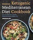 Essential Ketogenic Mediterranean Diet Cookbook: 100 Low-Carb, Heart-Healthy Recipes for Lasting Weight Loss