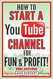 How To Start a YouTube Channel for Fun & Profit 2021 Edition: The Ultimate Guide to Filming, Uploading & Making Money from Your Videos (YouTube Guide Books)