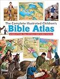 The Complete Illustrated Children's Bible Atlas: Hundreds of Pictures, Maps, and Facts to Make the Bible Come Alive (The Complete Illustrated Children’s Bible Library)