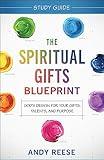 The Spiritual Gifts Blueprint Study Guide: God's Design for Your Gifts, Talents, and Purpose