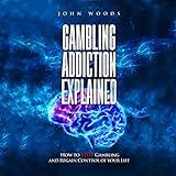 Gambling Addiction Explained: How to Stop Gambling and Regain Control of Your Life