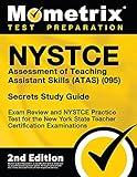 NYSTCE Assessment of Teaching Assistant Skills (ATAS) (095) Secrets Study Guide - Exam Review and NYSTCE Practice Test for the New York State Teacher Certification Examinations [2nd Edition]