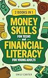 Money Skills for Teens and Financial Literacy for Young Adults: 2 Books in 1 – Learn Successful Money Management and Personal Finance Skills to Go From ... Already in Your 20s (Life Skill Handbooks)