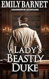 A Lady's Beastly Duke: A Historical Regency Romance Novel (Courtships of Acceptance Book 1)