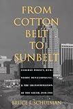 From Cotton Belt to Sunbelt: Federal Policy, Economic Development, and the Transformation of the South 1938–1980