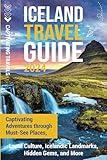 Iceland Travel Guide: Captivating Adventures through Must-See Places, Local Culture, Icelandic Landmarks, Hidden Gems, and More (Traveling the World)