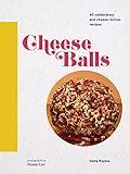 Cheese Balls: 40 celebratory and cheese-licious recipes (Cheese Recipe Book, Cheese Cookbook, Cheese Books)